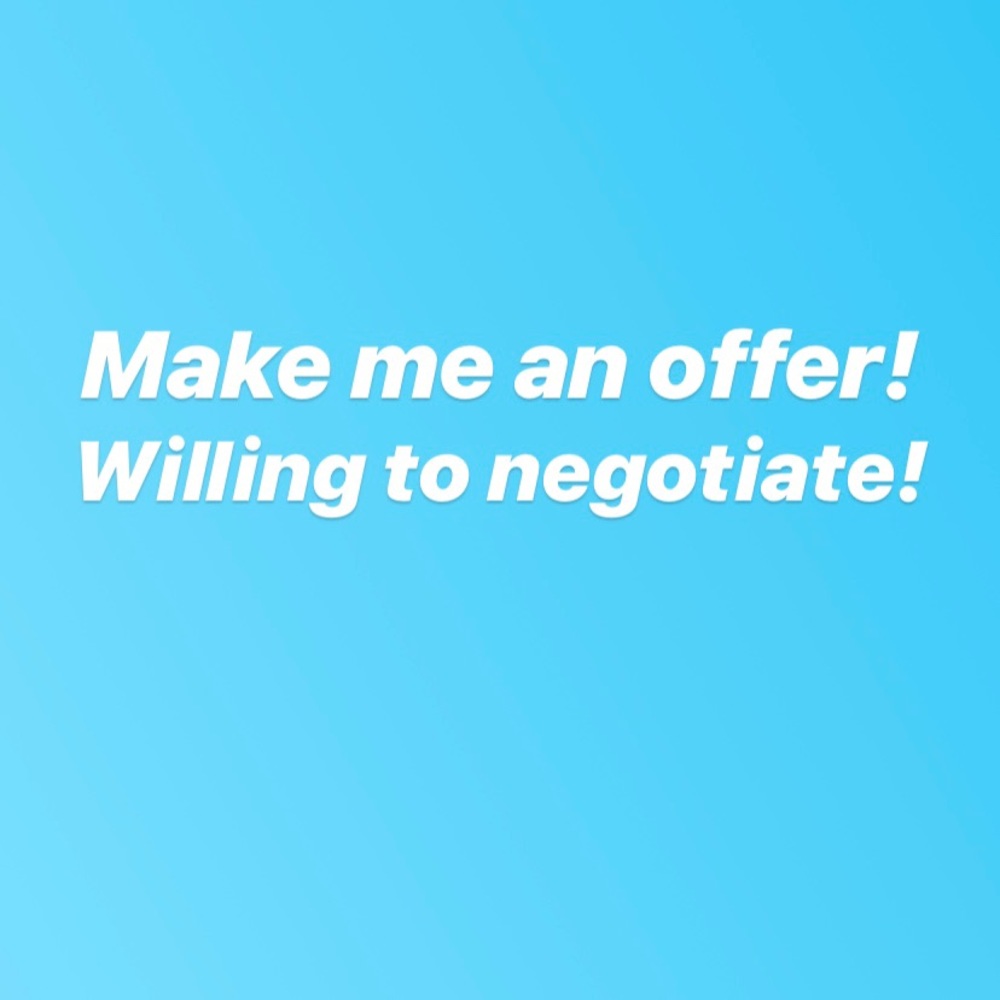Make me an offer! Willing to negotiate!